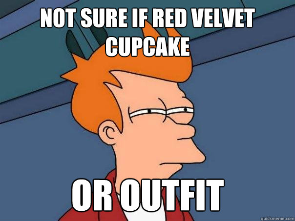 Not sure if red velvet cupcake Or outfit  Futurama Fry