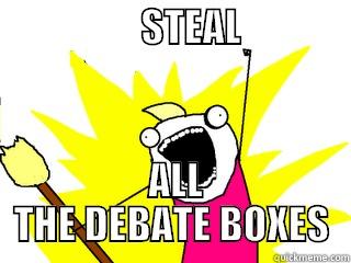                   STEAL                  ALL THE DEBATE BOXES All The Things