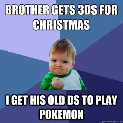 Brother gets 3DS for Christmas I get his old DS to play Pokemon  Success Kid