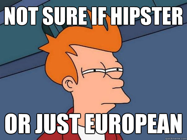 not sure if hipster or just european  Futurama Fry