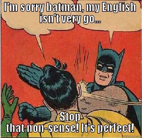 I'M SORRY BATMAN, MY ENGLISH ISN'T VERY GO... STOP THAT NON-SENSE! IT'S PERFECT! Batman Slapping Robin