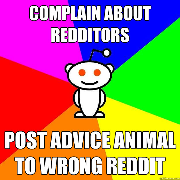 Complain about Redditors Post Advice Animal to wrong Reddit  Reddit Alien