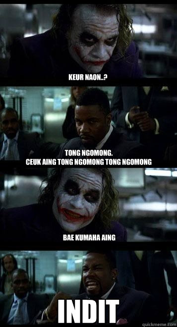 Keur Naon..? Tong Ngomong.
Ceuk Aing tong ngomong tong ngomong Bae Kumaha aing INDIT - Keur Naon..? Tong Ngomong.
Ceuk Aing tong ngomong tong ngomong Bae Kumaha aing INDIT  Joker with Black guy