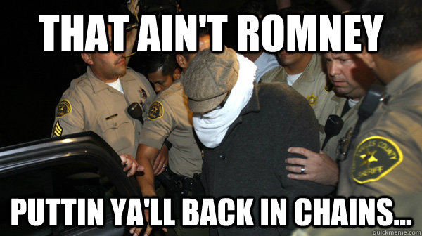 That ain't Romney  puttin ya'll back in chains...  Defend the Constitution