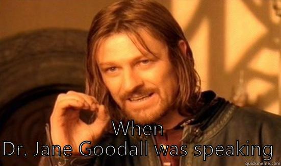 One does not simply leave Hearnes -  WHEN DR. JANE GOODALL WAS SPEAKING Boromir