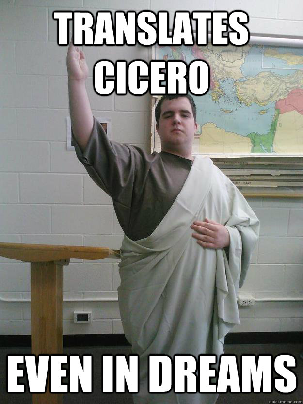 Translates Cicero even in dreams  