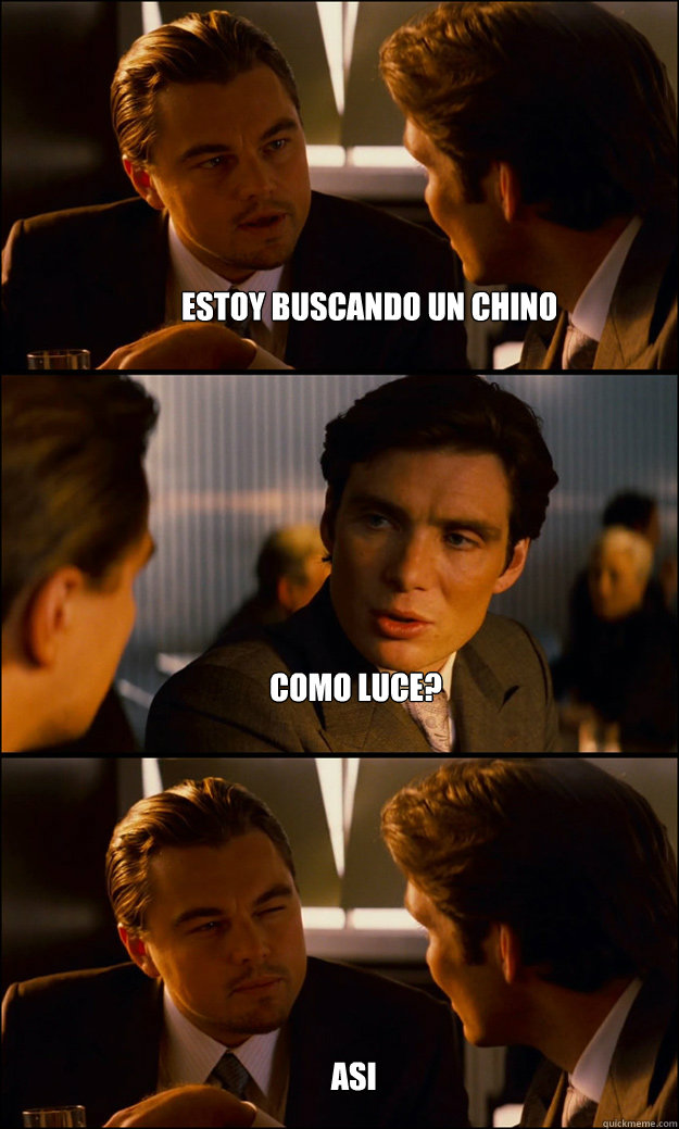 Estoy buscando un chino ¿como luce?  asi   Inception