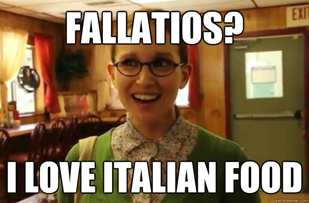 Fallatios? I love Italian food  Sexually Oblivious Female