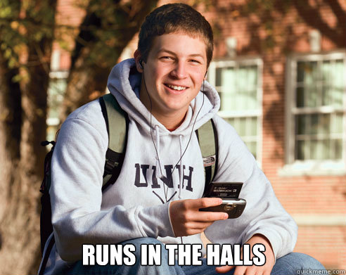  runs in the halls  College Freshman