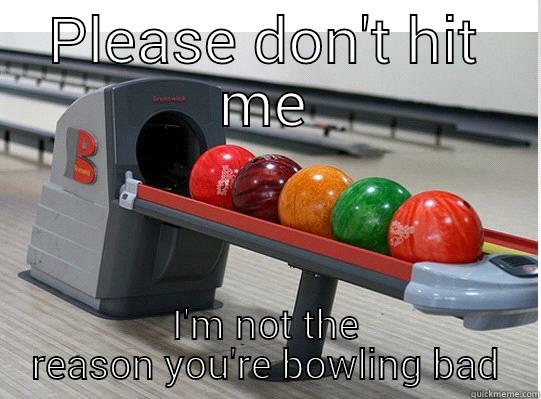 Ball return smasher - PLEASE DON'T HIT ME I'M NOT THE REASON YOU'RE BOWLING BAD Misc