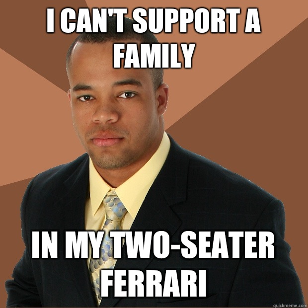 I can't support a family In my two-seater Ferrari - I can't support a family In my two-seater Ferrari  Successful Black Man