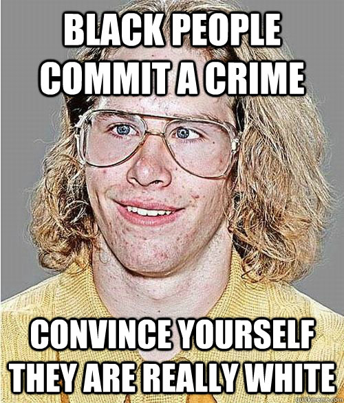 Black people commit a crime Convince yourself they are really white  NeoGAF Asshole