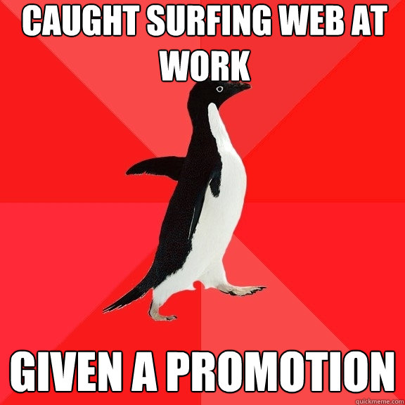 caught surfing web at work given a promotion  Socially Awesome Penguin