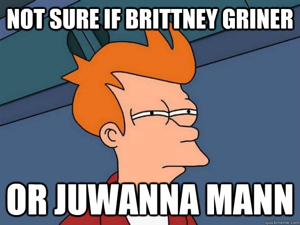 Not sure if Brittney Griner Or Juwanna Mann - Not sure if Brittney Griner Or Juwanna Mann  Futurama Fry