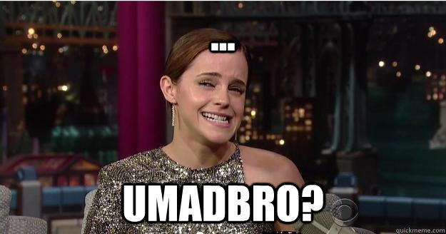 ... Umadbro?  Emma Watson Troll