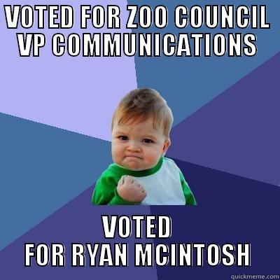 VOTED FOR ZOO COUNCIL VP COMMUNICATIONS VOTED FOR RYAN MCINTOSH Success Kid