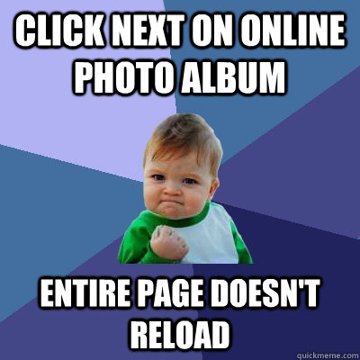 Click next on online photo album entire page doesn't reload  Success Kid