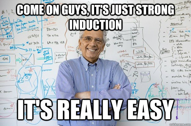 Come on guys, It's just strong induction It's really easy - Come on guys, It's just strong induction It's really easy  Engineering Professor