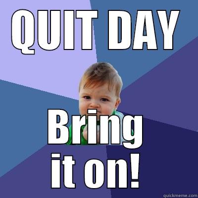 QUIT DAY BRING IT ON! Success Kid