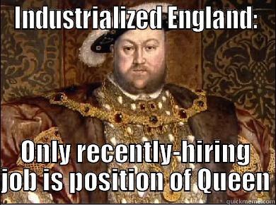 INDUSTRIALIZED ENGLAND: ONLY RECENTLY-HIRING JOB IS POSITION OF QUEEN Misc