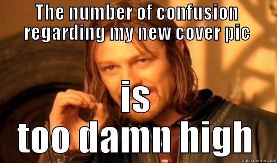 THE NUMBER OF CONFUSION REGARDING MY NEW COVER PIC IS TOO DAMN HIGH Boromir