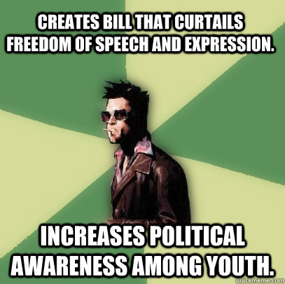 creates bill that curtails freedom of speech and expression. increases political awareness among youth.  Helpful Tyler Durden