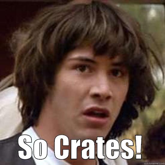 So Crates -  SO CRATES! conspiracy keanu