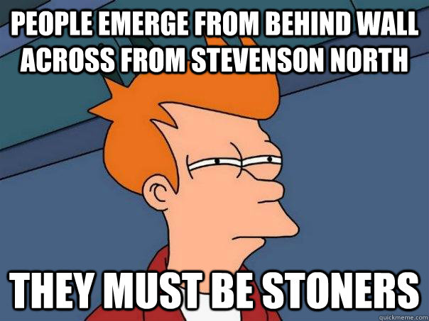 People emerge from behind wall across from stevenson north They must be stoners  Futurama Fry