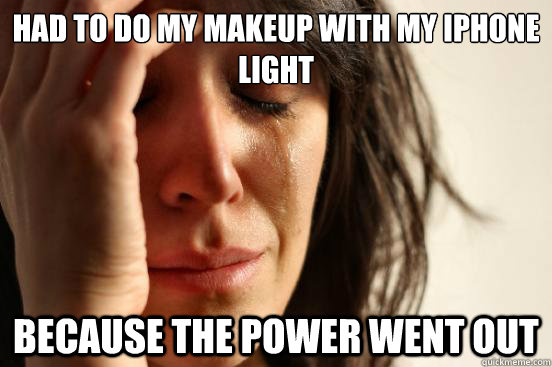 Had to do my makeup with my Iphone light because the power went out  First World Problems