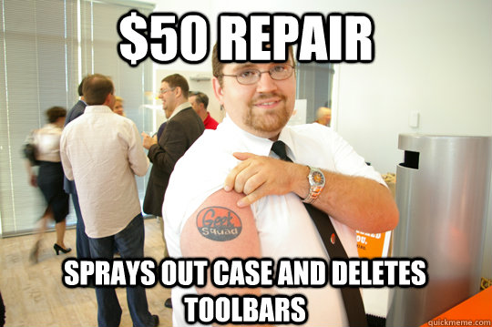 $50 Repair Sprays out case and deletes toolbars  GeekSquad Gus