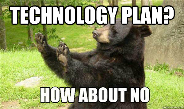 Technology plan?   How about no bear