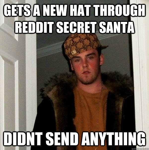 gets a new hat through reddit secret santa didnt send anything  Scumbag Steve