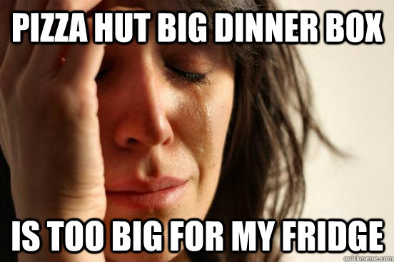 Pizza hut big dinner box is too big for my fridge  First World Problems