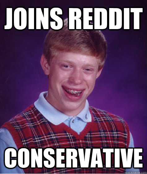 Joins Reddit Conservative  Bad Luck Brian