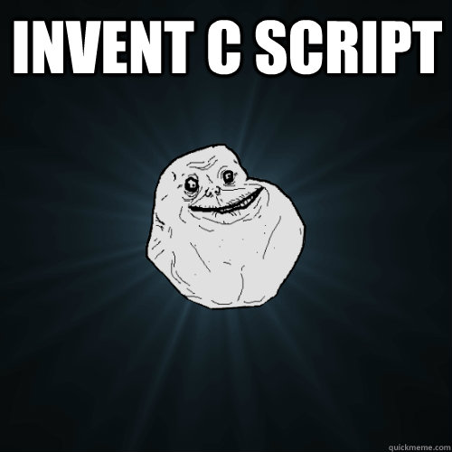 INVENT C SCRIPT   Forever Alone