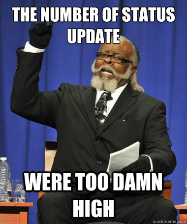 The number of status update  Were too damn high  The Rent Is Too Damn High