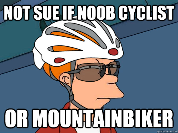 not sue if noob cyclist or mountainbiker  