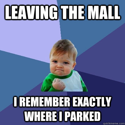 Leaving the mall I remember exactly where I parked  Success Kid