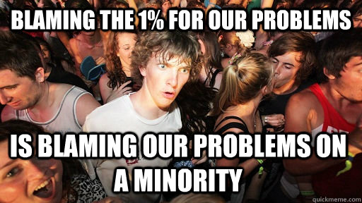 Blaming the 1% for our problems is blaming our problems on a minority  Sudden Clarity Clarence