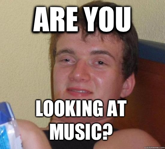 Are you  Looking at music?  10 Guy