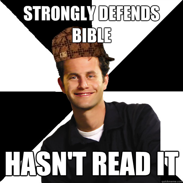 Strongly defends bible hasn't read it  Scumbag Christian