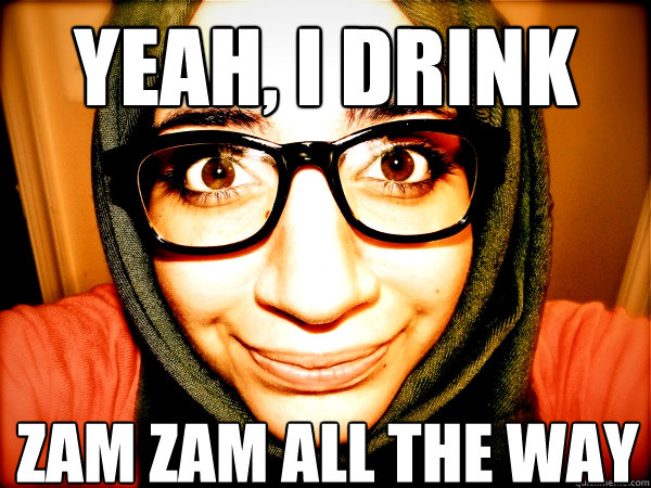 Yeah, I drink zam zam all the way - Yeah, I drink zam zam all the way  Hipster Hijabi