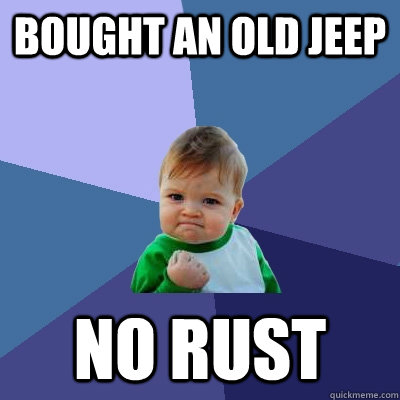 Bought an old jeep no rust  Success Kid