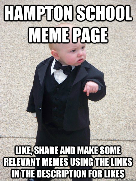 HAMPTON school Meme page  like, share and make some relevant memes using the links in the description for likes   Baby Godfather