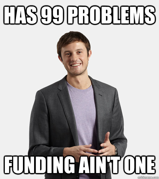 Has 99 Problems Funding ain't one  Startup Douchebag