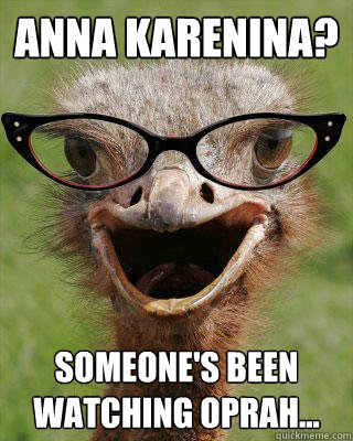 Anna Karenina? Someone's been watching Oprah...  Judgmental Bookseller Ostrich