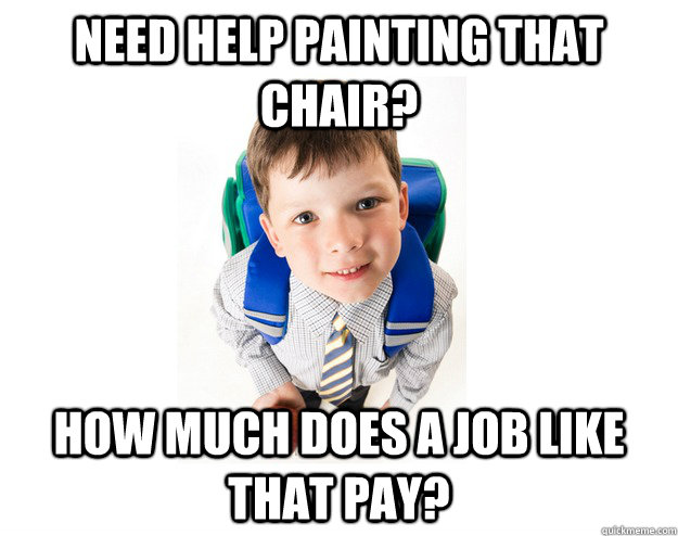 Need help painting that chair? How much does a job like that pay?  Lying School Kid