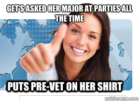 Get's asked her major at parties all the time Puts pre-vet on her shirt  Approving Good Girl Gina