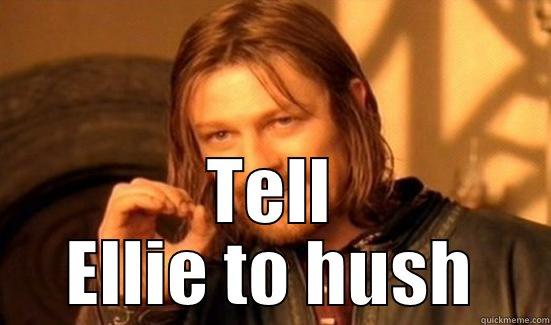  TELL ELLIE TO HUSH Boromir