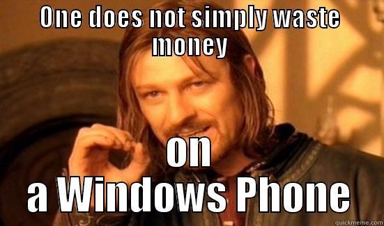 one does phone lsj - ONE DOES NOT SIMPLY WASTE MONEY ON A WINDOWS PHONE Boromir